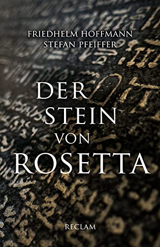 Der Stein von Rosetta: Hoffmann, Friedhelm; Pfeiffer, Stefan – historische Hintergründe der Entzifferung durch Jean-François Champollion – 14200 (Reclams Universal-Bibliothek) von Reclam Philipp Jun.