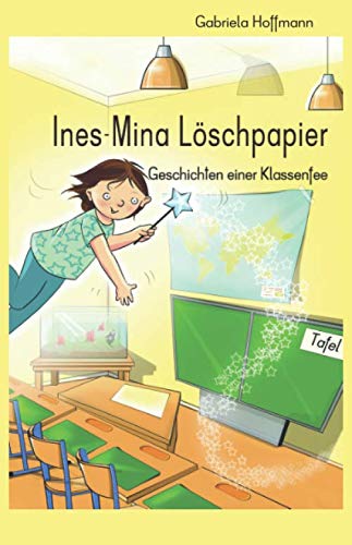 Ines-Mina Löschpapier: Geschichten einer Klassenfee