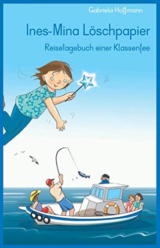 Ines-Mina Löschpapier: Reisetagebuch einer Klassenfee