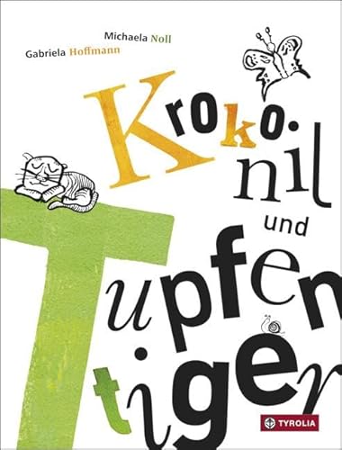 Krokonil und Tupfentiger: Eine Geschichte für Buchstabenverwirbler und Wörtererfinder von Tyrolia Verlagsanstalt Gm
