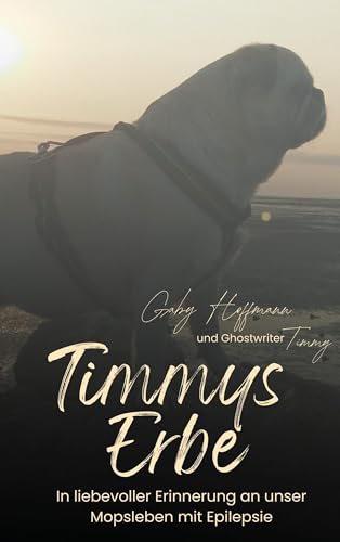 Timmys Erbe: In liebevoller Erinnerung an unser Mopsleben mit Epilepsie (Ein Mopsleben mit Epilepsie) von BoD – Books on Demand