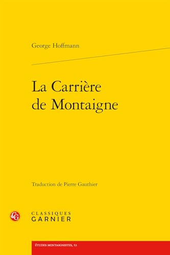 La Carriere De Montaigne (Etudes montaignistes, 53) von Classiques Garnier