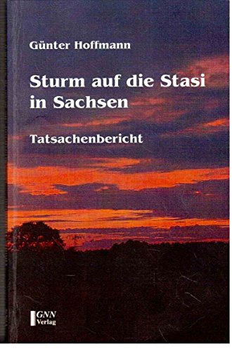 Sturm auf die Stasi in Sachsen: Tatsachenbericht