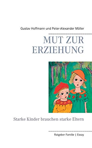 Mut zur Erziehung: Starke Kinder brauchen starke Eltern