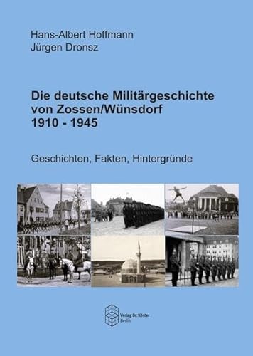 Die deutsche Militärgeschichte von Zossen/Wünsdorf 1910-1945: Geschichten, Fakten, Hintergründe (Forum Moderne Militärgeschichte) von Verlag Dr. Köster