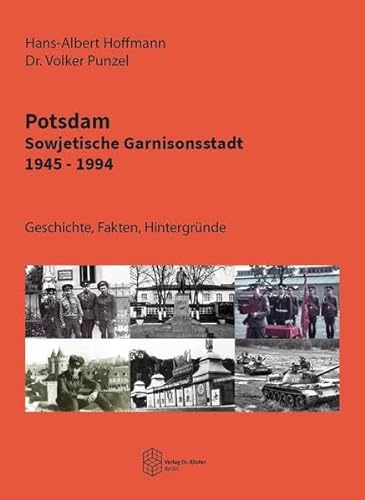 Potsdam - Sowjetische Garnisonsstadt 1945-1994: Geschichte, Fakten, Hintergründe (Forum Moderne Militärgeschichte) von Verlag Dr. Köster