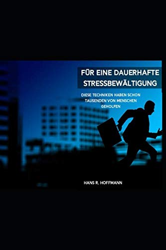Für eine dauerhafte Stressbewältigung: Diese Techniken haben schon Tausenden von Menschen geholfen von Independently published