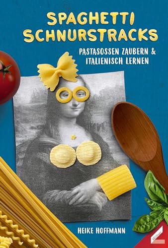 Spaghetti schnurstracks: Pastasoßen zaubern & Italienisch lernen von Wißner-Verlag