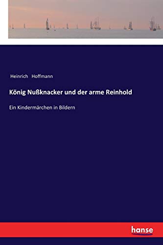 König Nußknacker und der arme Reinhold: Ein Kindermärchen in Bildern von Hansebooks