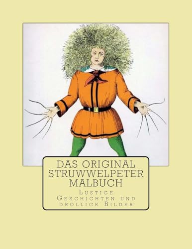 Das Original Struwwelpeter Malbuch: Lustige Geschichten und drollige Bilder von CreateSpace Independent Publishing Platform