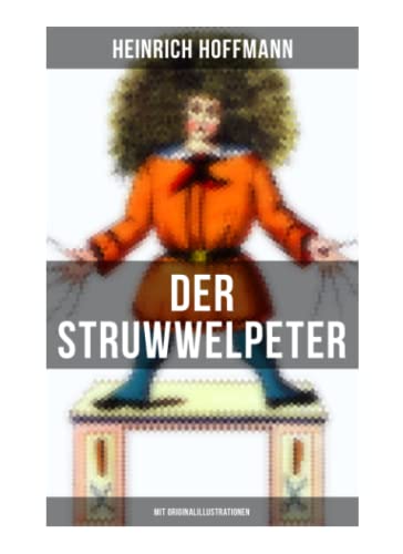 Der Struwwelpeter (Mit Originalillustrationen): Eines der berühmtesten Kinderbücher Deutschlands von Musaicum Books