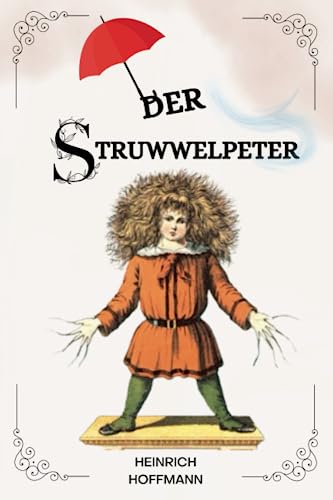 Der Struwwelpeter von Heinrich Hoffmann: ( ILLUSTRIERT ): ( GERMAN EDITION )