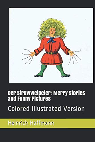 Der Struwwelpeter: Merry Stories and Funny Pictures: Colored Illustrated Version Der Struwwelpeter: Merry Stories and Funny Pictures: Colored Illustrated Version von Independently published