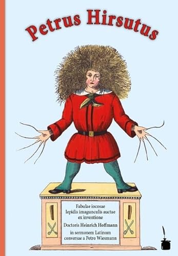 Petrus Hirsutus / Der Struwwelpeter: Der Struwwelpeter - zweisprachig: Lateinisch und Deutsch