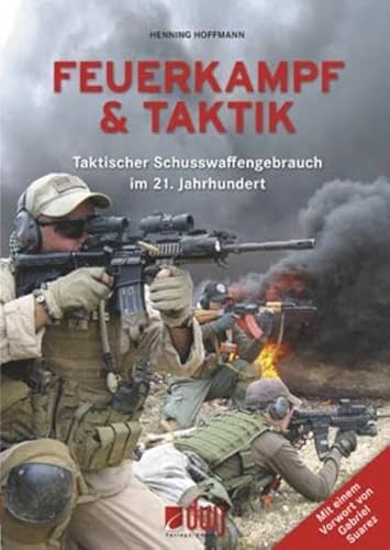 Feuerkampf & Taktik: Taktischer Schusswaffengebrauch im 21. Jahrhundert