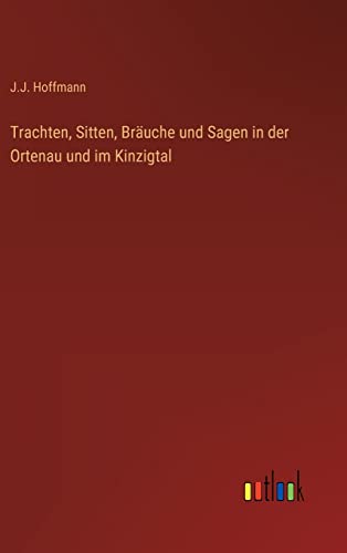 Trachten, Sitten, Bräuche und Sagen in der Ortenau und im Kinzigtal