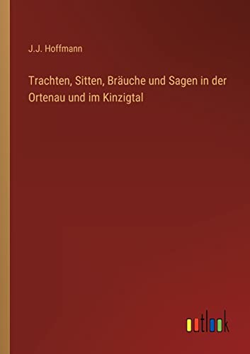 Trachten, Sitten, Bräuche und Sagen in der Ortenau und im Kinzigtal von Outlook Verlag