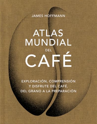 Atlas mundial del café: Exploración, comprensión y disfrute del café, del grano a la preparación Atlas mundial del café: Exploración, comprensión y disfrute del café, del grano a la preparación von Cinco Tintas