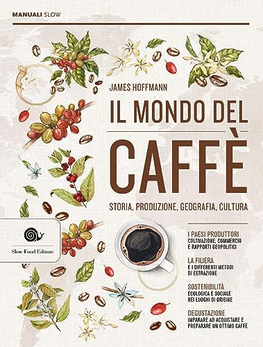 Il mondo del caffè. Storia, produzione, geografia, cultura (Manuali Slow)