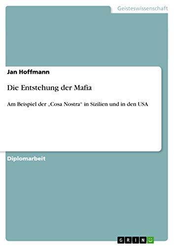 Die Entstehung der Mafia: Am Beispiel der "Cosa Nostra" in Sizilien und in den USA von GRIN Verlag