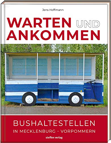 Warten & Ankommen (Normale Ausgabe): Bushaltestellen in Mecklenburg-Vorpommern von Steffen Verlag
