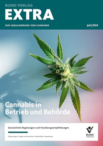 EXTRA zur Legalisierung von Cannabis: Cannabis in Betrieb und Behörde EXTRA zur Legalisierung von Cannabis: Cannabis in Betrieb und Behörde von Bund-Verlag GmbH