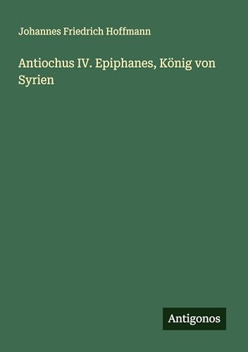 Antiochus IV. Epiphanes, König von Syrien