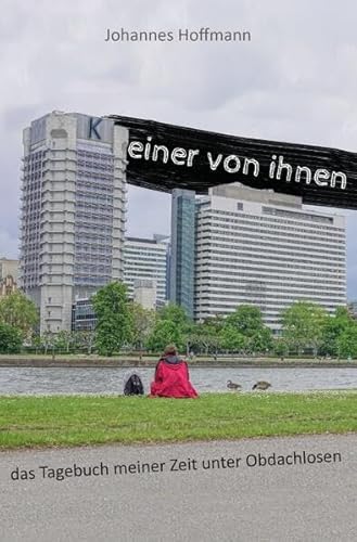 KEiner von ihnen: das Tagebuch meiner Zeit unter Obdachlosen