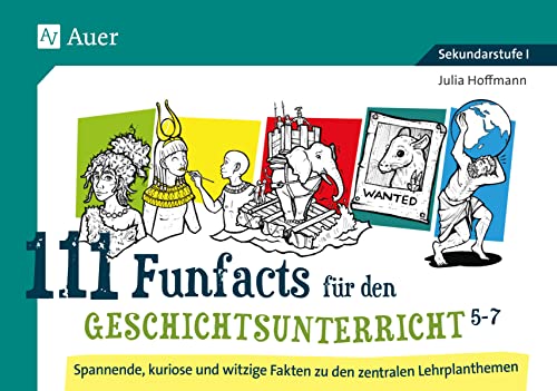 111 Funfacts für den Geschichtsunterricht 5-7: Spannende, kuriose und witzige Fakten zu den zentralen Lehrplanthemen (5. bis 7. Klasse) von Auer Verlag i.d.AAP LW