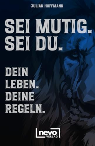 Sei mutig. Sei du. Dein Leben. Deine Regeln. Dein Weg zu mehr Selbstbewusstsein, Stärke und innerer Freiheit von nevo Verlag
