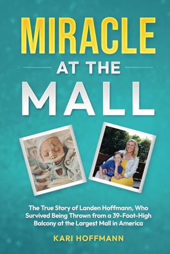 Miracle at the Mall: The True Story of Landen Hoffmann, Who Survived Being Thrown from a 39-Foot-High Balcony at the Largest Mall in America von Called Writers Christian Publishing
