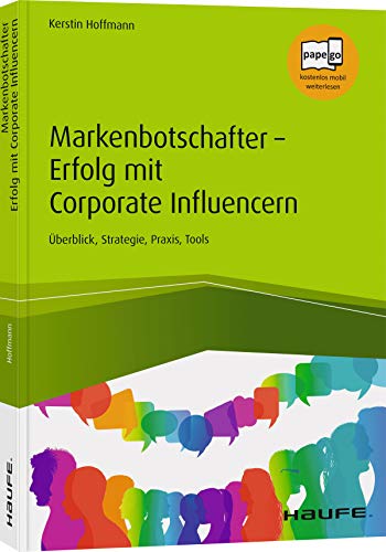 Markenbotschafter - Erfolg mit Corporate Influencern: Überblick, Strategie, Praxis, Tools von Haufe Lexware GmbH