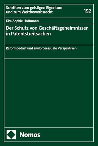 Der Schutz von Geschäftsgeheimnissen in Patentstreitsachen: Reformbedarf und zivilprozessuale Perspektiven (Schriften zum geistigen Eigentum und zum Wettbewerbsrecht) von Nomos
