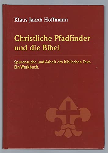 Christliche Pfadfinder und die Bibel: Spurensuche und Arbeit am biblischen Text. Ein Werkbuch.