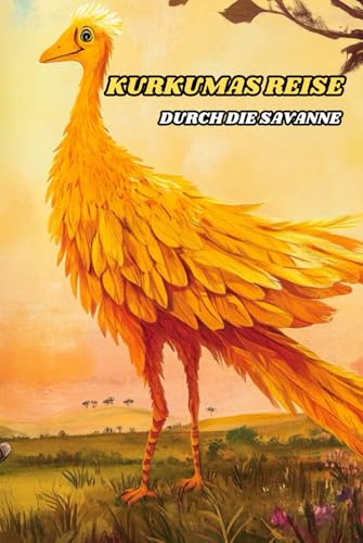 Kurkumas Reise durch die Savanne: Ein herzerwärmendes Abenteuer über Freundschaft und Mut in der Savanne von Independently published