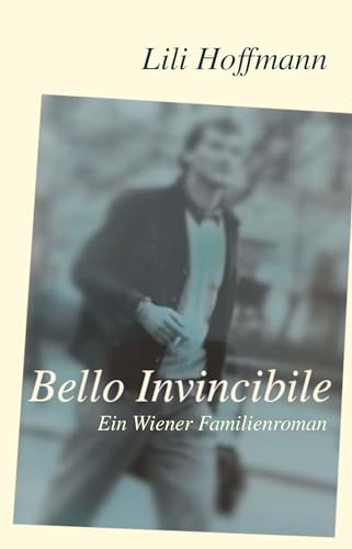 Bello Invincibile: Ein Wiener Familienroman von Buchschmiede von Dataform Media GmbH