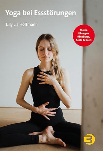 Yoga bei Essstörungen: Meine Übungen für Körper, Seele & Geist