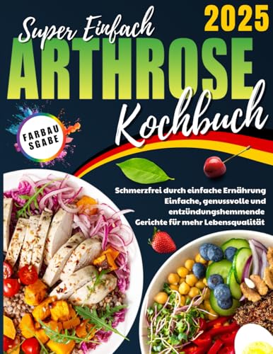 Arthrose Kochbuch: Schmerzfrei durch einfache Ernährung. Einfache, genussvolle und entzündungshemmende Gerichte für mehr Lebensqualität von IronInk Press