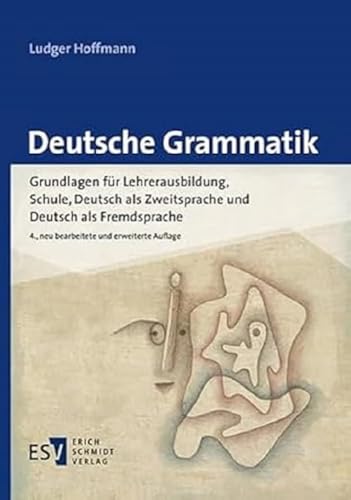 Deutsche Grammatik: Grundlagen für Lehrerausbildung, Schule, Deutsch als Zweitsprache und Deutsch als Fremdsprache von Schmidt, Erich