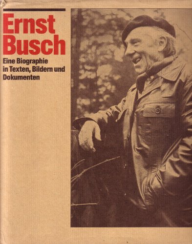 Ernst Busch. Eine Biographie in Texten, Bildern und Dokumenten