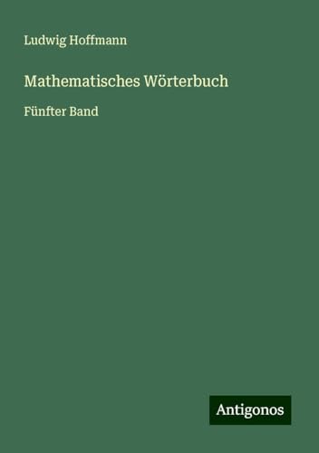 Mathematisches Wörterbuch: Fünfter Band von Antigonos Verlag
