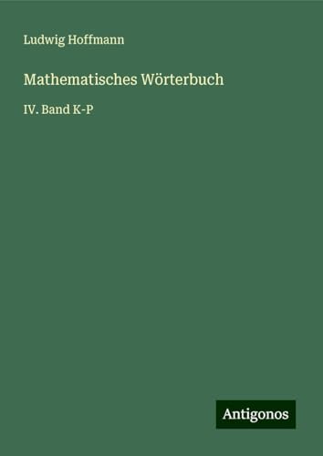 Mathematisches Wörterbuch: IV. Band K-P von Antigonos Verlag
