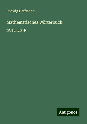 Mathematisches Wörterbuch: IV. Band K-P von Antigonos Verlag