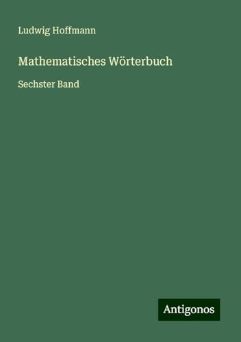 Mathematisches Wörterbuch: Sechster Band von Antigonos Verlag