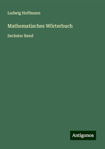 Mathematisches Wörterbuch: Sechster Band von Antigonos Verlag