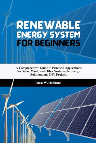 Renewable Energy System for Beginners: A Comprehensive Guide to Practical Applications for Solar, Wind, and Other Sustainable Energy Solutions and DIY Projects Renewable Energy System for Beginners: A Comprehensive Guide to Practical Applications for Solar, Wind, and Other Sustainable Energy Solutions and DIY Projects von Independently published
