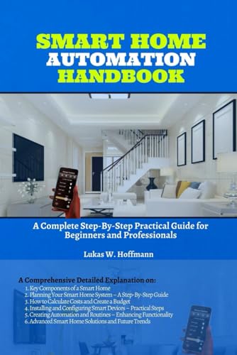 Smart Home Automation Handbook: A Complete Step-By-Step Practical Guide for Beginners and Professionals Smart Home Automation Handbook: A Complete Step-By-Step Practical Guide for Beginners and Professionals von Independently published