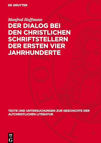 Der Dialog bei den christlichen Schriftstellern der ersten vier Jahrhunderte (Texte Und Untersuchungen Zur Geschichte der Altchristlichen) von De Gruyter