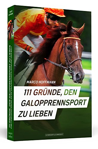 111 Gründe, den Galopprennsport zu lieben: Eine Liebeserklärung an die großartigste Sportart der Welt 111 Gründe, den Galopprennsport zu lieben: Eine Liebeserklärung an die großartigste Sportart der Welt