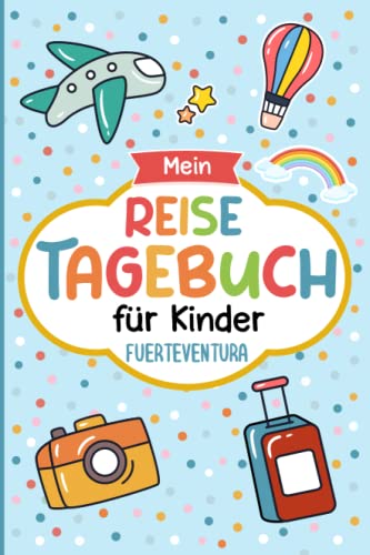 Reisetagebuch Fuerteventura für Kinder: Spanien Kinder Reise Aktivitätsbuch & Urlaubstagebuch zum Ausfüllen,Eintragen,Malen,Einkleben für Ferien & Urlaub & Unterwegs A5